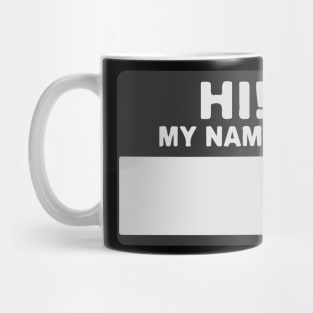 Hi! My Name Is - Hi My Name Is - My Name Is - Hello My Name Is - Hello Hi  Hello! Mug